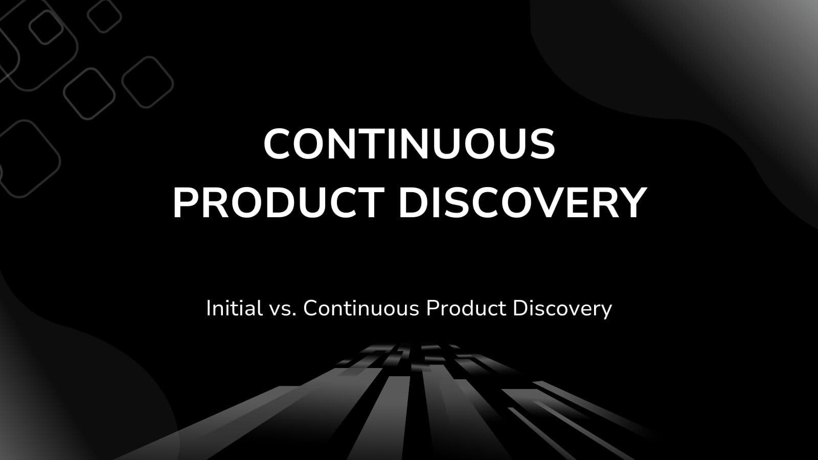 Initial vs. Continuous Product Discovery: A Detailed Comparison