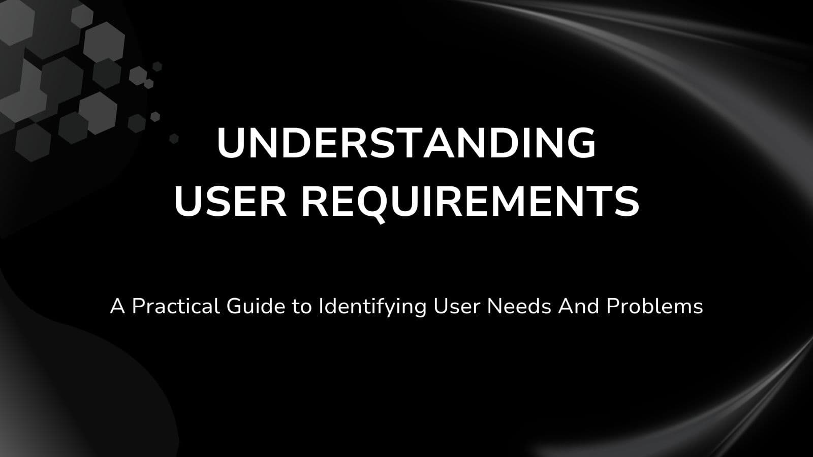 Identifying User Requirements and Problems: A Practical Guide